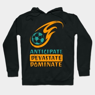 Anticipate Devastate Dominate Soccer Hoodie